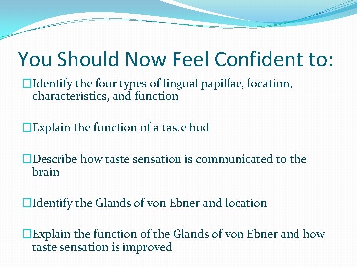 You Should Now Feel Confident to: �Identify the four types of lingual papillae, location,