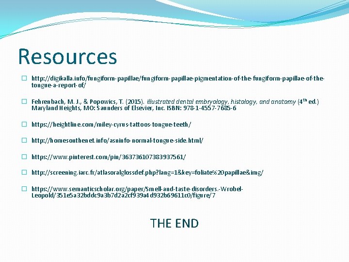 Resources � http: //digikalla. info/fungiform-papillae-pigmentation-of-the-fungiform-papillae-of-thetongue-a-report-of/ � Fehrenbach, M. J. , & Popowics, T. (2015).