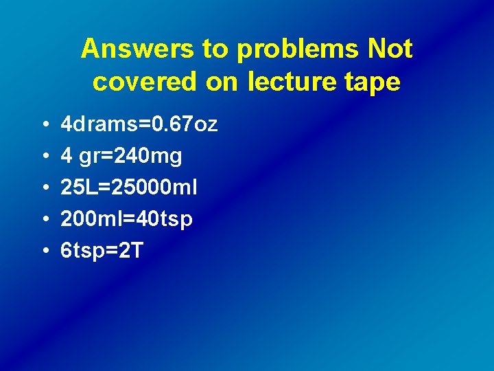 Answers to problems Not covered on lecture tape • • • 4 drams=0. 67