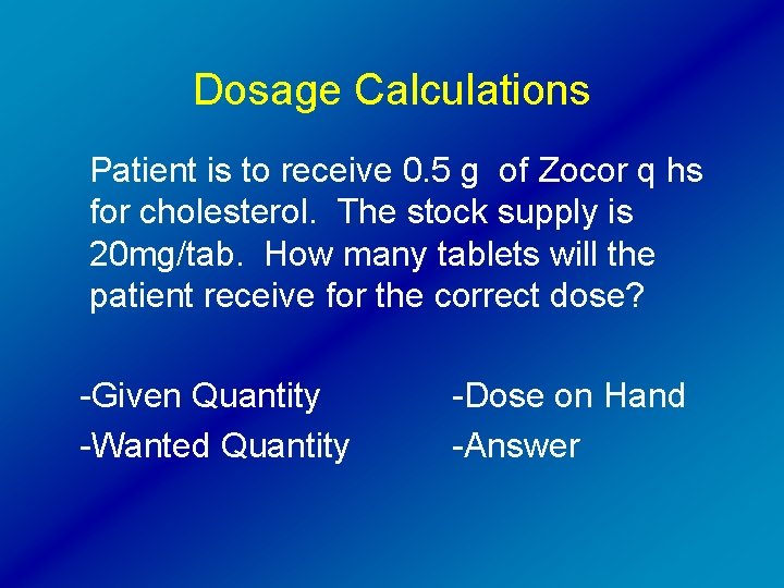 Dosage Calculations Patient is to receive 0. 5 g of Zocor q hs for