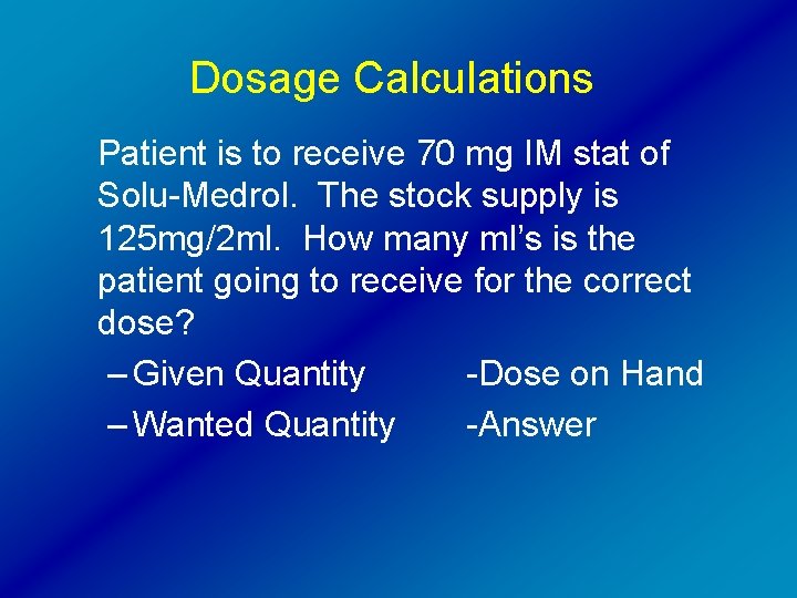 Dosage Calculations Patient is to receive 70 mg IM stat of Solu-Medrol. The stock