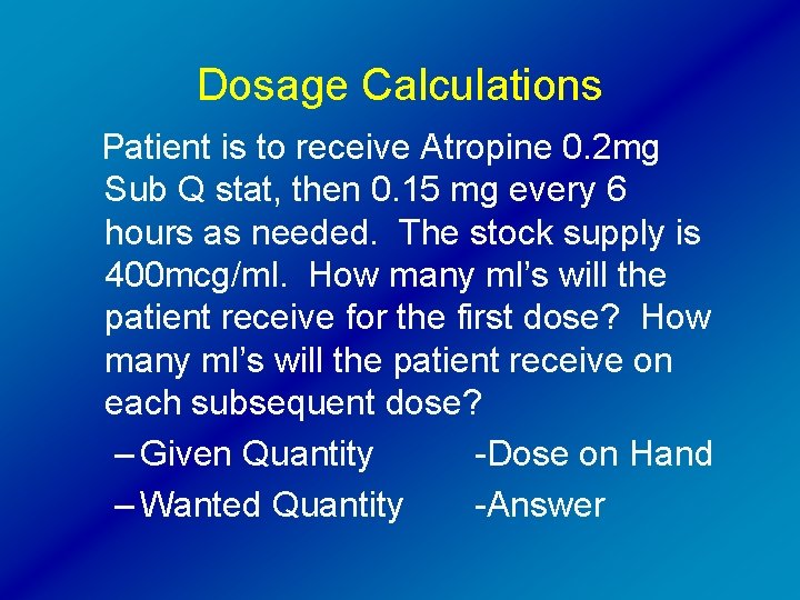 Dosage Calculations Patient is to receive Atropine 0. 2 mg Sub Q stat, then