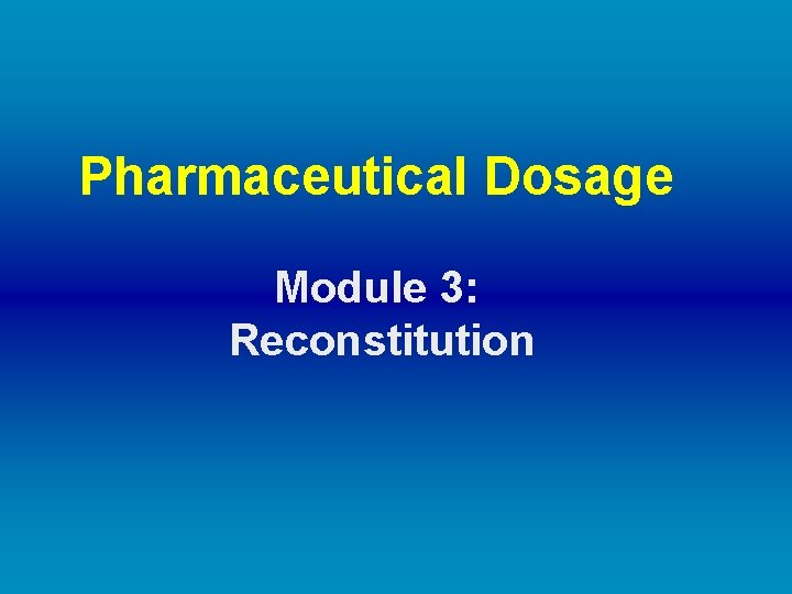Pharmaceutical Dosage Module 3: Reconstitution 