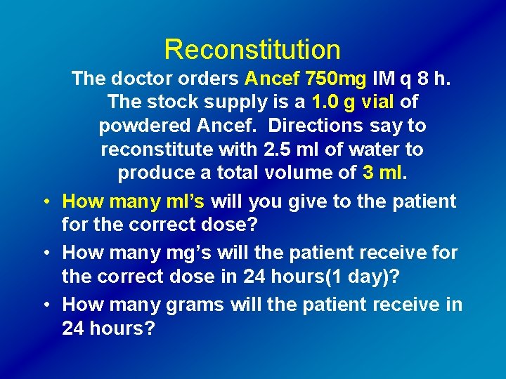 Reconstitution The doctor orders Ancef 750 mg IM q 8 h. The stock supply
