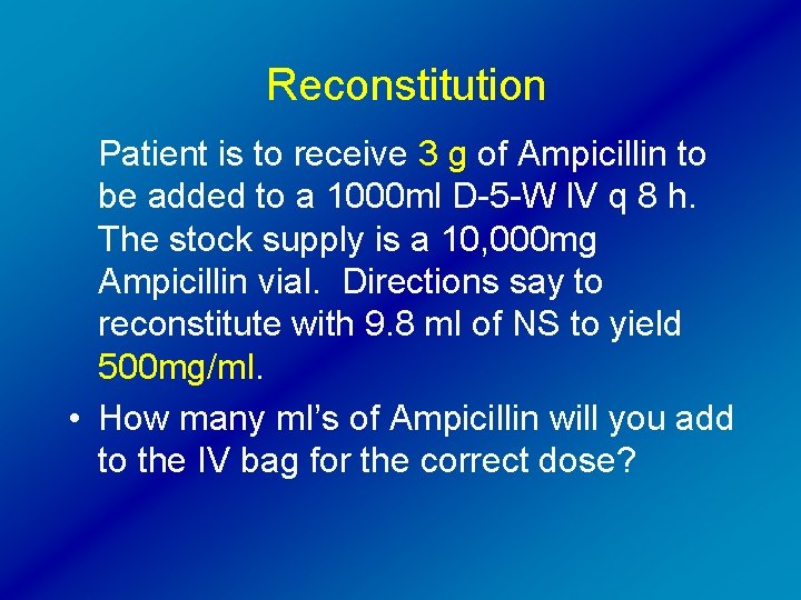Reconstitution Patient is to receive 3 g of Ampicillin to be added to a