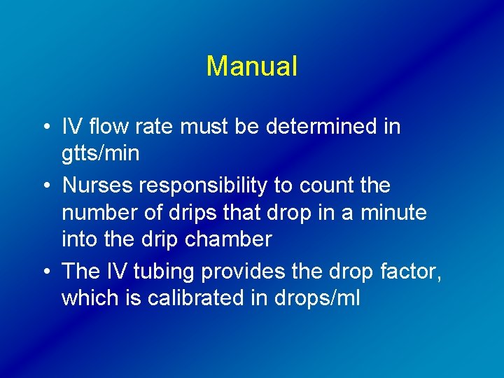 Manual • IV flow rate must be determined in gtts/min • Nurses responsibility to