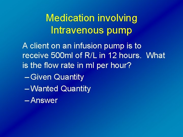 Medication involving Intravenous pump A client on an infusion pump is to receive 500