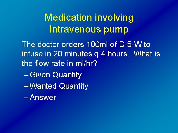 Medication involving Intravenous pump The doctor orders 100 ml of D-5 -W to infuse