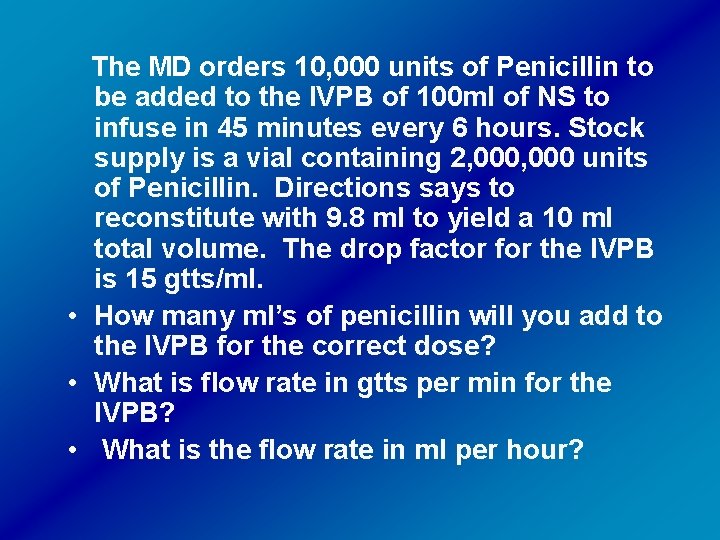 The MD orders 10, 000 units of Penicillin to be added to the IVPB