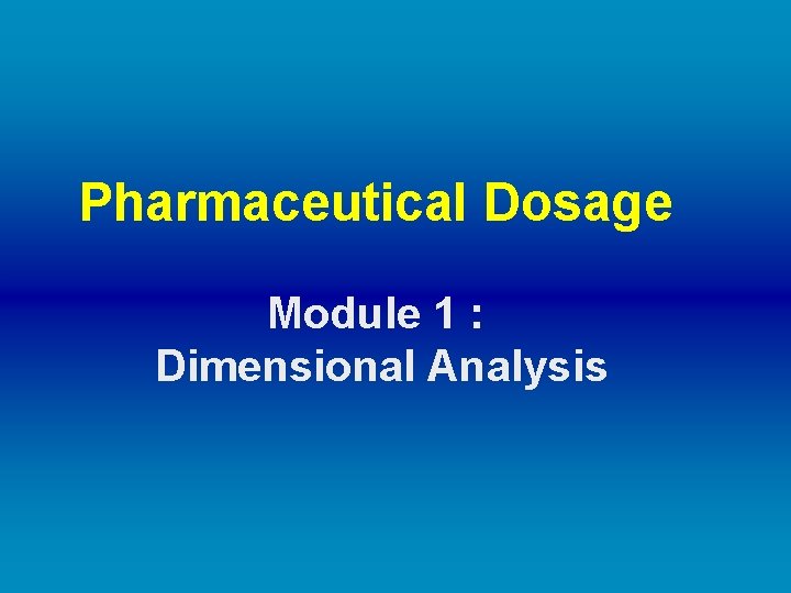 Pharmaceutical Dosage Module 1 : Dimensional Analysis 