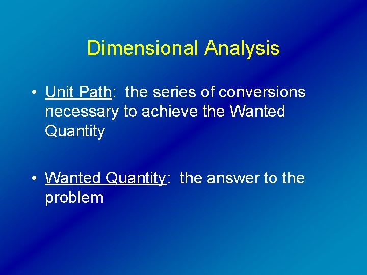 Dimensional Analysis • Unit Path: the series of conversions necessary to achieve the Wanted