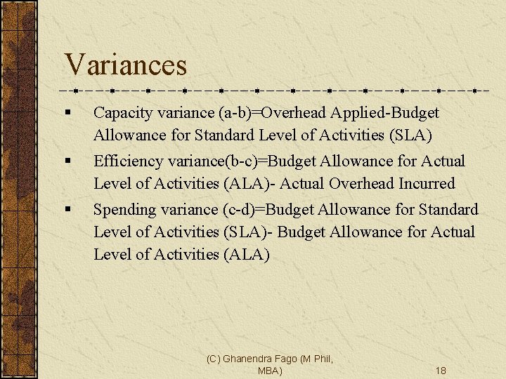 Variances § Capacity variance (a-b)=Overhead Applied-Budget Allowance for Standard Level of Activities (SLA) §