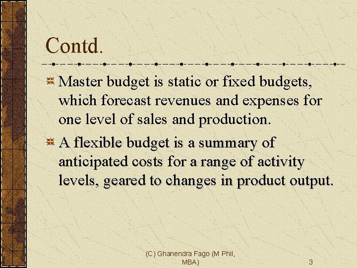 Contd. Master budget is static or fixed budgets, which forecast revenues and expenses for