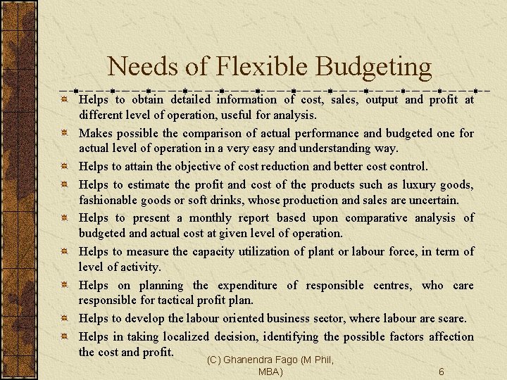 Needs of Flexible Budgeting Helps to obtain detailed information of cost, sales, output and