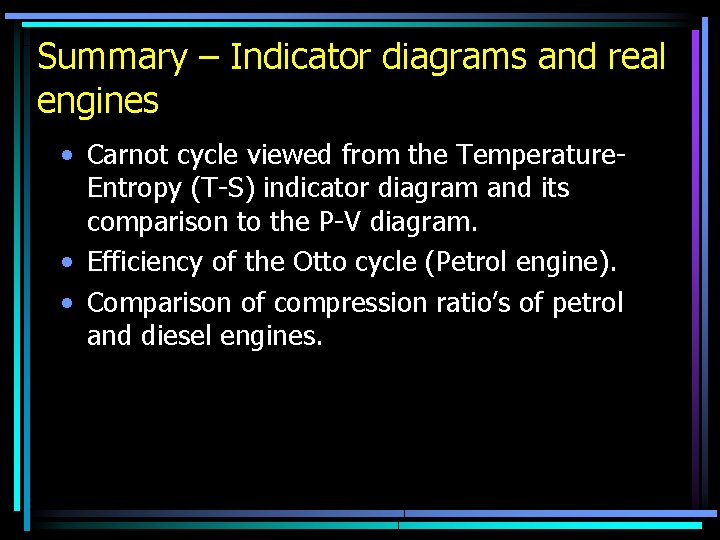 Summary – Indicator diagrams and real engines • Carnot cycle viewed from the Temperature.