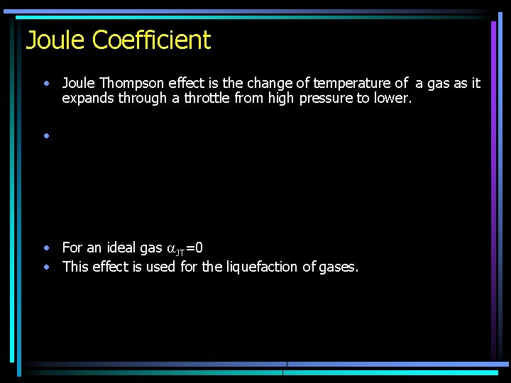 Joule Coefficient • Joule Thompson effect is the change of temperature of a gas