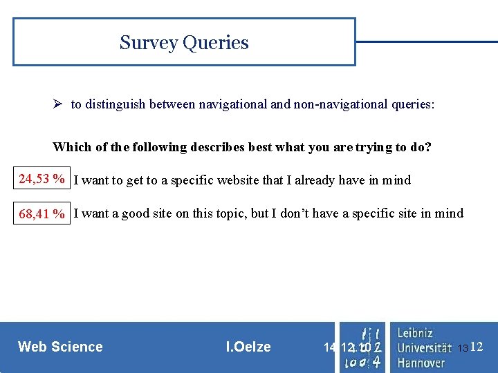 Survey Queries Ø to distinguish between navigational and non-navigational queries: Which of the following