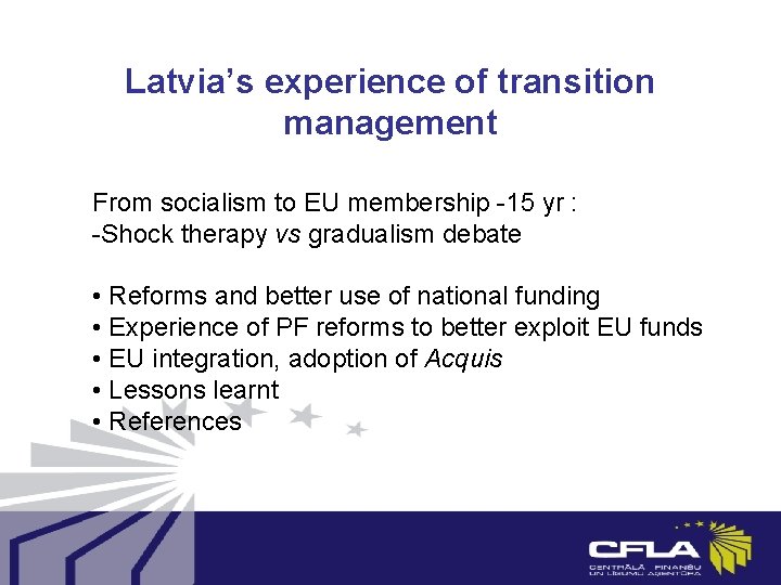 Latvia’s experience of transition management From socialism to EU membership -15 yr : -Shock