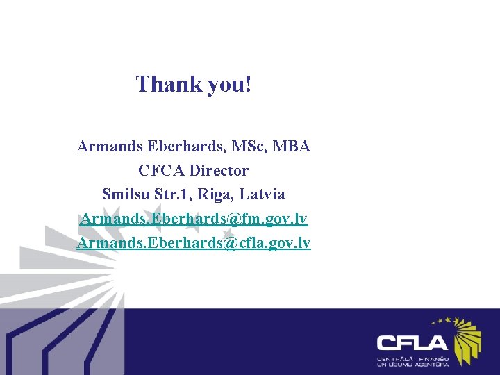 Thank you! Armands Eberhards, MSc, MBA CFCA Director Smilsu Str. 1, Riga, Latvia Armands.