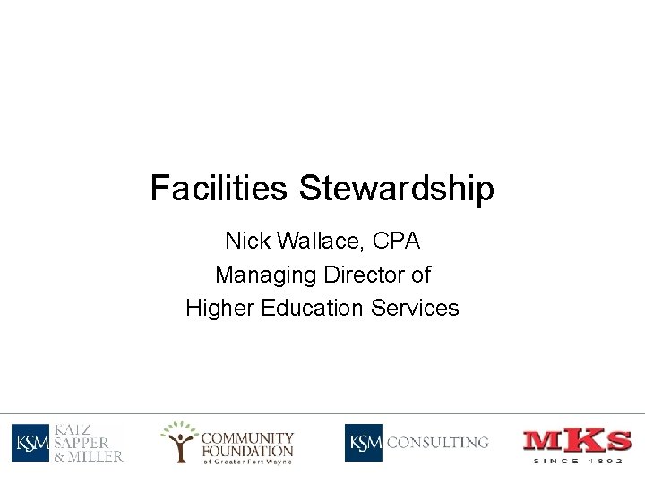 Facilities Stewardship Nick Wallace, CPA Managing Director of Higher Education Services 