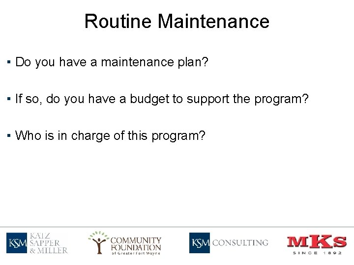 Routine Maintenance ▪ Do you have a maintenance plan? ▪ If so, do you