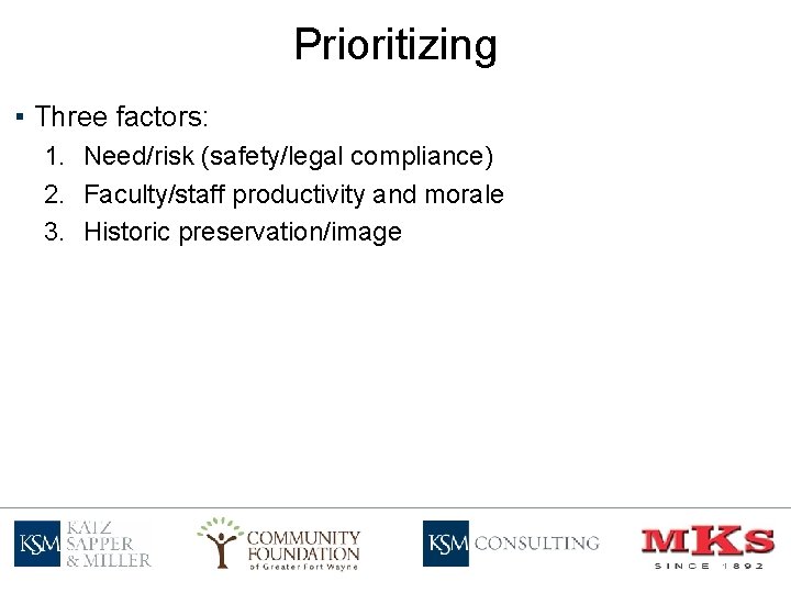 Prioritizing ▪ Three factors: 1. Need/risk (safety/legal compliance) 2. Faculty/staff productivity and morale 3.