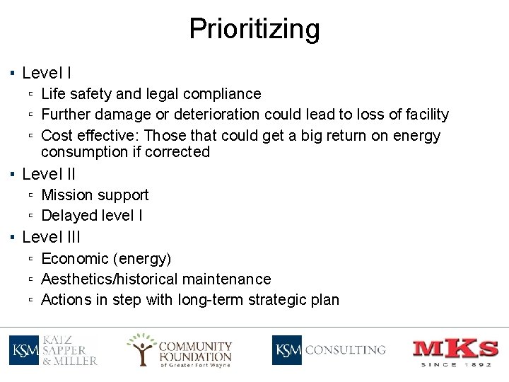 Prioritizing ▪ Level I ▫ Life safety and legal compliance ▫ Further damage or