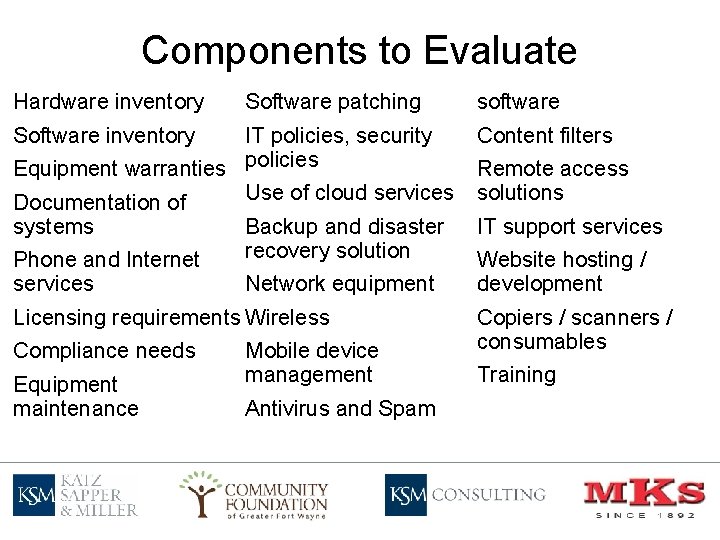 Components to Evaluate Hardware inventory Software patching software IT policies, security Equipment warranties policies
