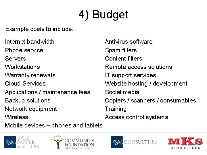 4) Budget Example costs to include: Internet bandwidth Phone service Servers Workstations Warranty renewals