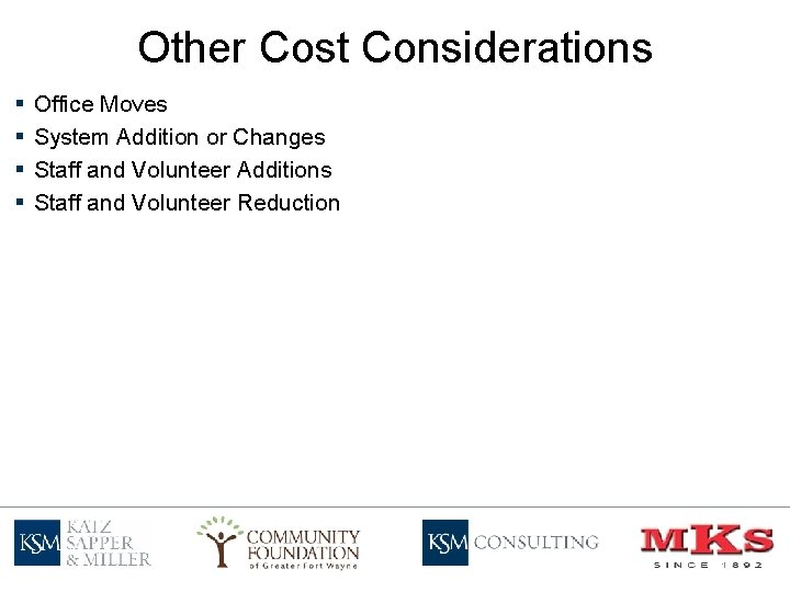 Other Cost Considerations § § Office Moves System Addition or Changes Staff and Volunteer