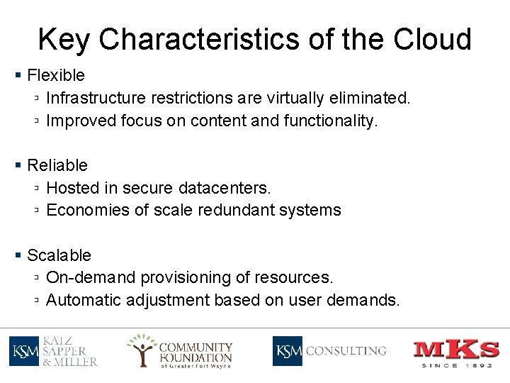 Key Characteristics of the Cloud § Flexible ▫ Infrastructure restrictions are virtually eliminated. ▫