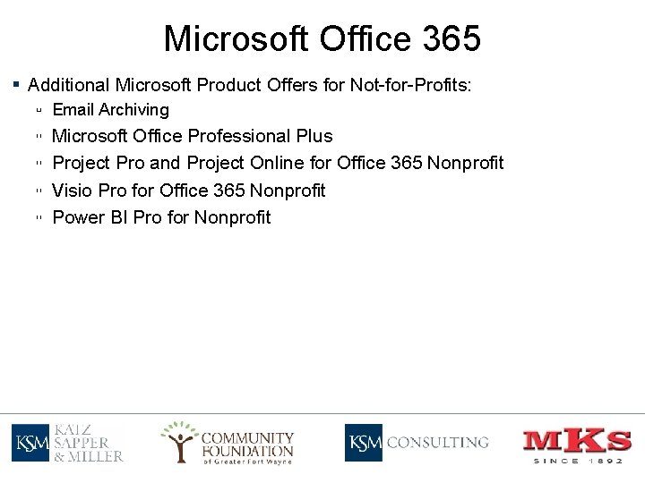 Microsoft Office 365 § Additional Microsoft Product Offers for Not-for-Profits: ▫ Email Archiving ▫