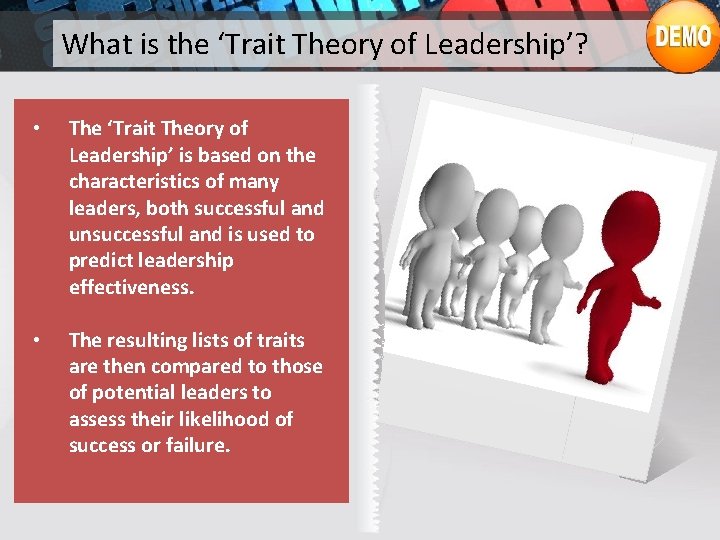 What is the ‘Trait Theory of Leadership’? • The ‘Trait Theory of Leadership’ is