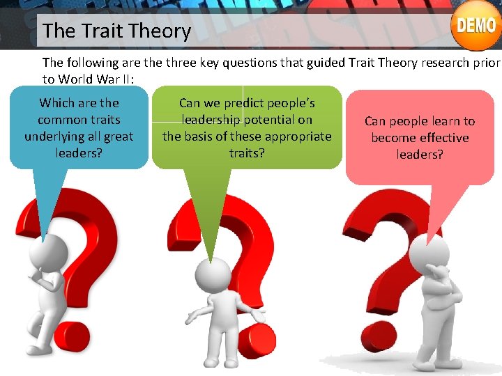 The Trait Theory The following are three key questions that guided Trait Theory research