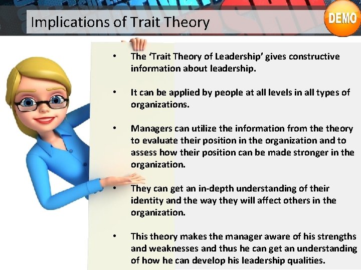 Implications of Trait Theory • The ‘Trait Theory of Leadership’ gives constructive information about