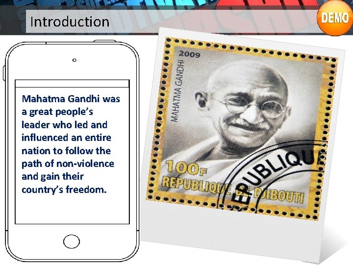 Introduction Mahatma Gandhi was a great people’s leader who led and influenced an entire