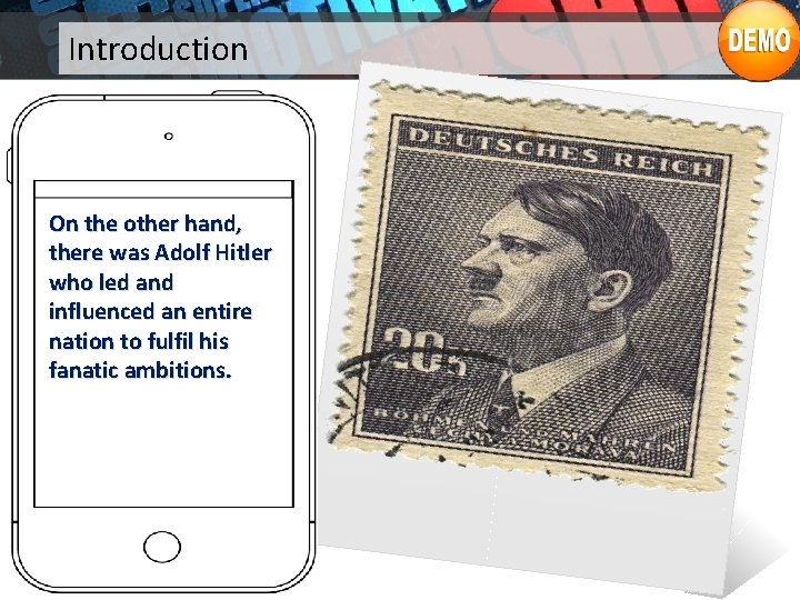 Introduction On the other hand, there was Adolf Hitler who led and influenced an