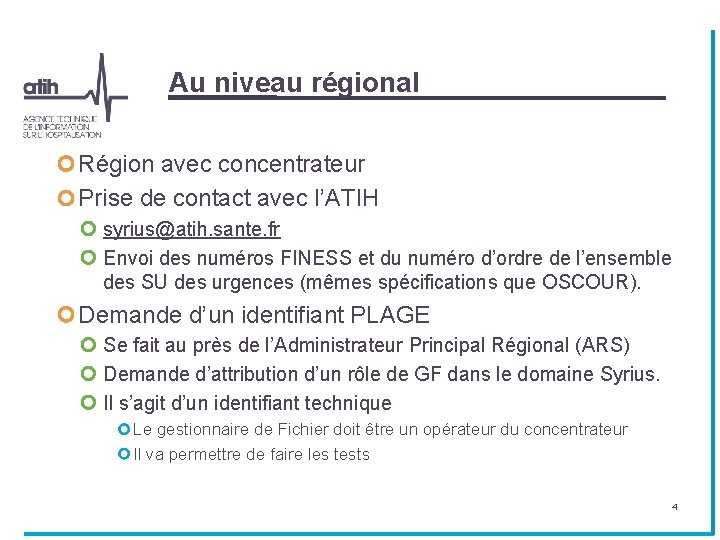 Au niveau régional Région avec concentrateur Prise de contact avec l’ATIH syrius@atih. sante. fr