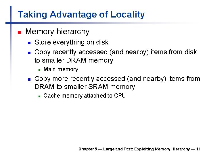 Taking Advantage of Locality n Memory hierarchy n n Store everything on disk Copy