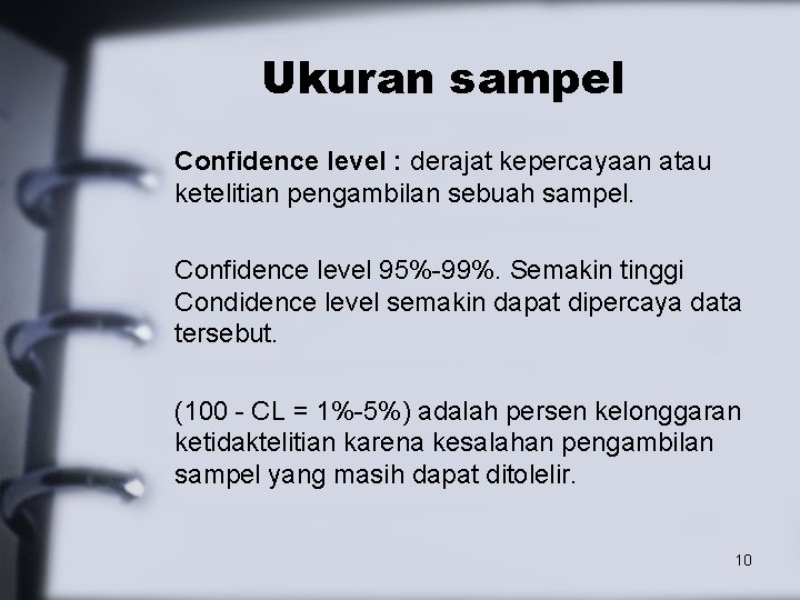 Ukuran sampel Confidence level : derajat kepercayaan atau ketelitian pengambilan sebuah sampel. Confidence level