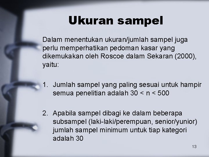 Ukuran sampel Dalam menentukan ukuran/jumlah sampel juga perlu memperhatikan pedoman kasar yang dikemukakan oleh
