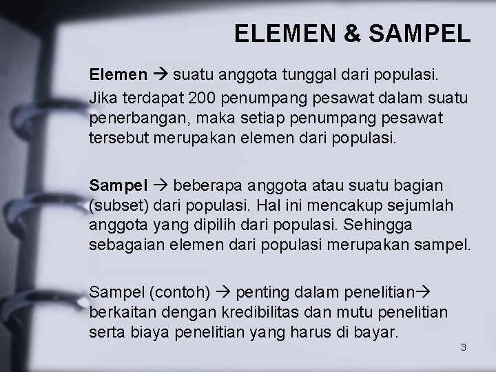 ELEMEN & SAMPEL Elemen suatu anggota tunggal dari populasi. Jika terdapat 200 penumpang pesawat