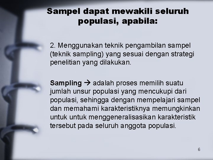 Sampel dapat mewakili seluruh populasi, apabila: 2. Menggunakan teknik pengambilan sampel (teknik sampling) yang