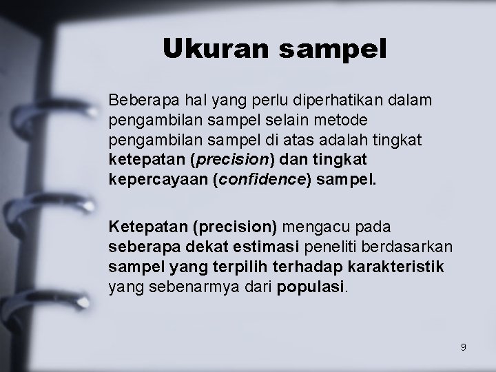 Ukuran sampel Beberapa hal yang perlu diperhatikan dalam pengambilan sampel selain metode pengambilan sampel