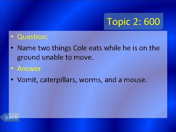 Topic 2: 600 • Question: • Name two things Cole eats while he is