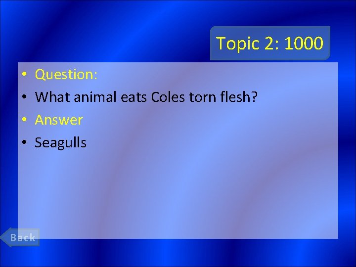 Topic 2: 1000 • • Question: What animal eats Coles torn flesh? Answer Seagulls