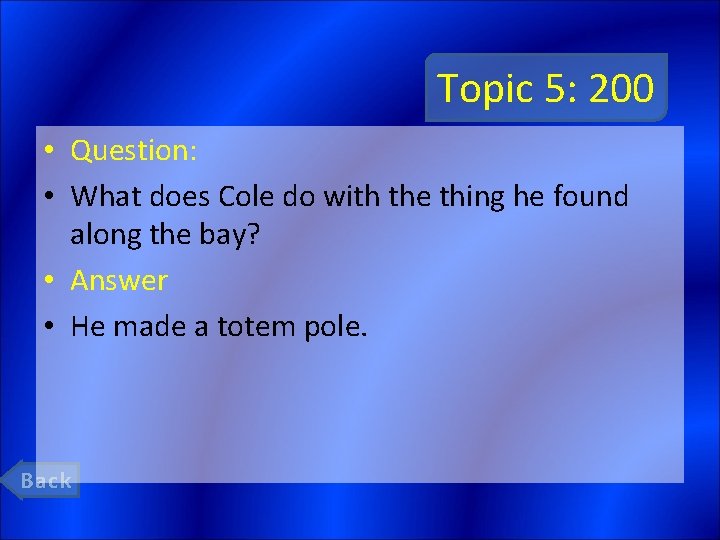 Topic 5: 200 • Question: • What does Cole do with the thing he