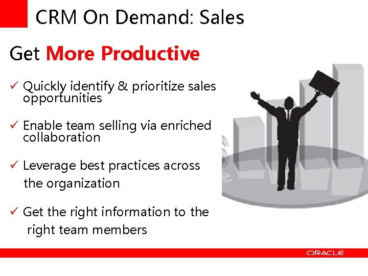 CRM On Demand: Sales Get More Productive ü Quickly identify & prioritize sales opportunities
