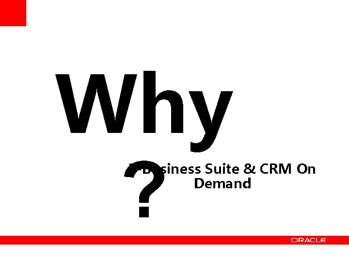 Why ? E-Business Suite & CRM On Demand 