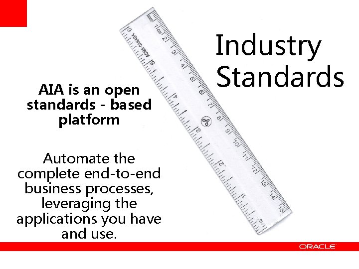 AIA is an open standards - based platform Automate the complete end-to-end business processes,